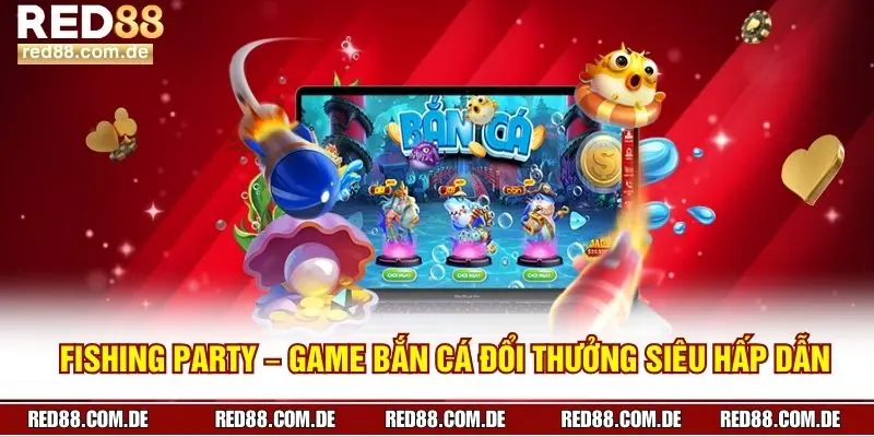 Fishing Party – Game Bắn Cá Đổi Thưởng Siêu Hấp Dẫn